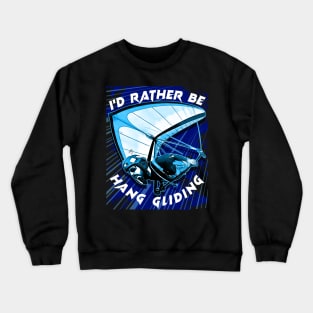 Deltaplane Gliders Saying '' I'd Rather Be Hang Gliding" Crewneck Sweatshirt